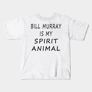 Bill Murray Is My Spirit Animal Kids T-Shirt